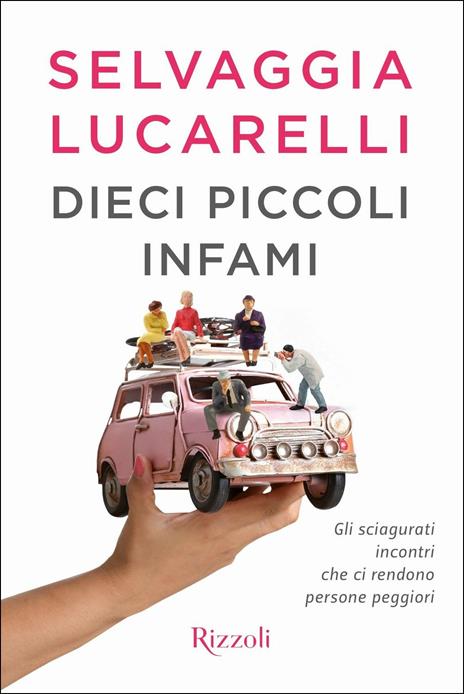 Dieci piccoli infami. Gli sciagurati incontri che ci rendono persone peggiori - Selvaggia Lucarelli - copertina