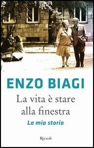 La vita è stare alla finestra. La mia storia - Enzo Biagi - copertina