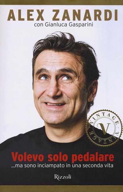 Volevo solo pedalare... ma sono inciampato in una seconda vita - Alex Zanardi,Gianluca Gasparini - copertina