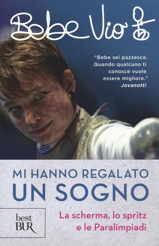 Mi hanno regalato un sogno. La scherma, lo spritz e le paralimpiadi - Bebe Vio - copertina