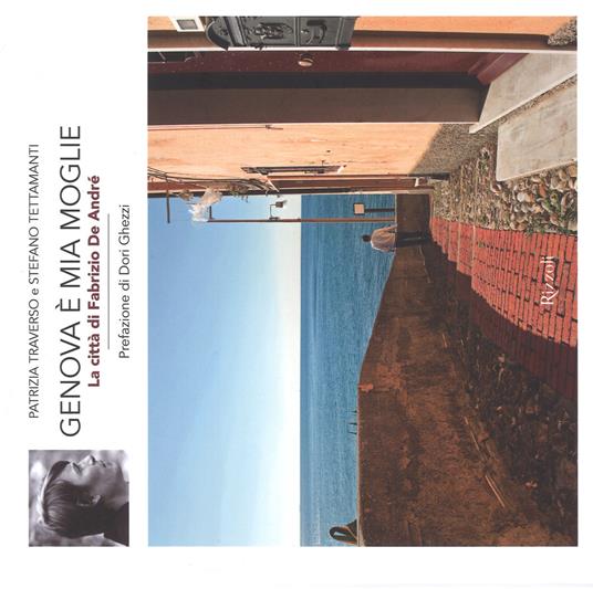 Genova è mia moglie. La città di Fabrizio De André. Ediz. a colori - Patrizia Traverso,Stefano Tettamanti - copertina