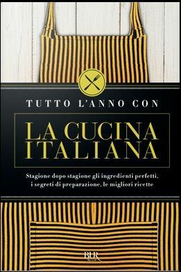 Tutto l'anno con la cucina italiana. Stagione dopo stagione gli ingredienti perfetti, i segreti di preparazione, le migliori ricette - copertina