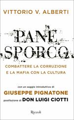 Pane sporco. Combattere la corruzione e la mafia con la cultura