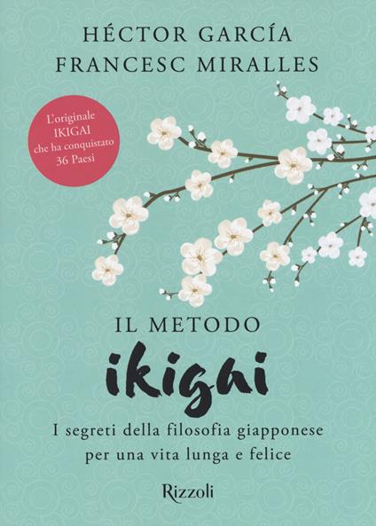 Il metodo Ikigai. I segreti della filosofia giapponese per una vita lunga e felice - Héctor García,Francesc Miralles - copertina