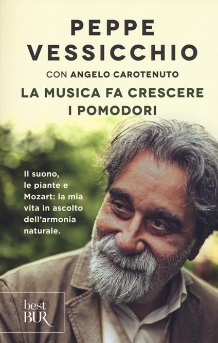 La musica fa crescere i pomodori. Il suono, le piante e Mozart: la mia vita in ascolto dell'armonia naturale - Peppe Vessicchio,Angelo Carotenuto - copertina