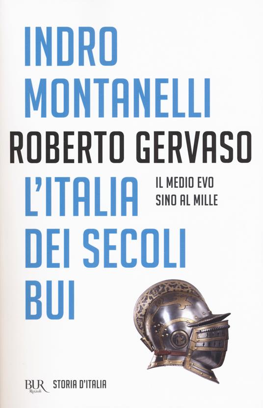 Storia d'Italia. Vol. 1: L' Italia dei secoli bui. Il Medio Evo sino al Mille - Indro Montanelli,Roberto Gervaso - copertina