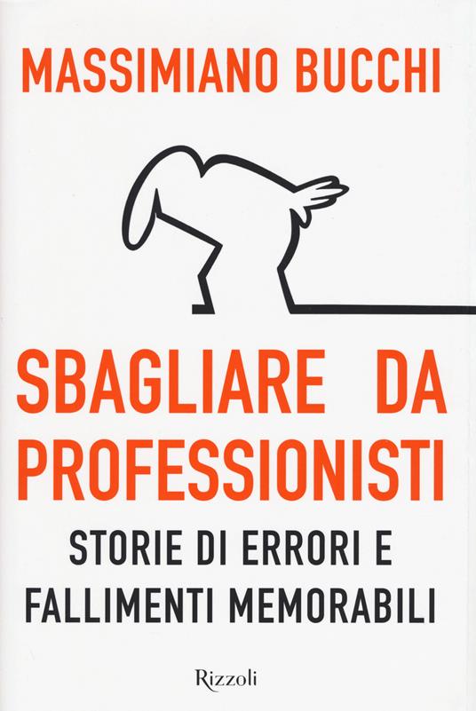 Sbagliare da professionisti. Storie di errori e fallimenti memorabili - Massimiano Bucchi - copertina