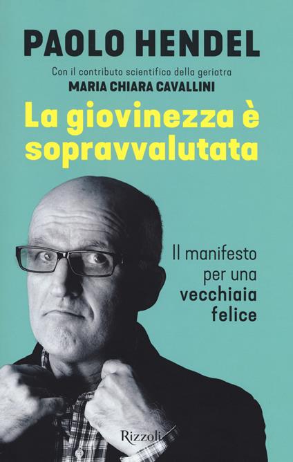 La giovinezza è sopravvalutata. Il manifesto per una vecchiaia felice - Paolo Hendel - copertina