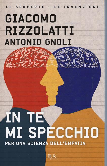 In te mi specchio. Per una scienza dell'empatia - Giacomo Rizzolatti,Antonio Gnoli - copertina