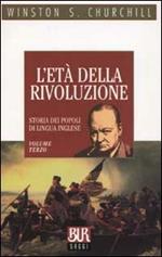 Storia dei popoli di lingua inglese. Vol. 3: L'età della rivoluzione