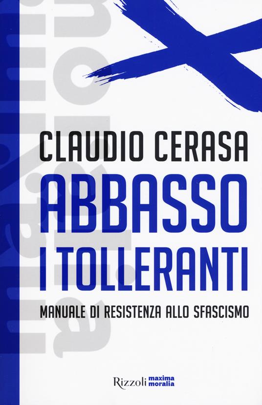 Abbasso i tolleranti. Manuale di resistenza allo sfascismo - Claudio Cerasa - copertina