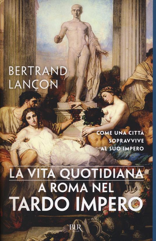 La vita quotidiana a Roma nel tardo impero - Bertrand Lançon - copertina