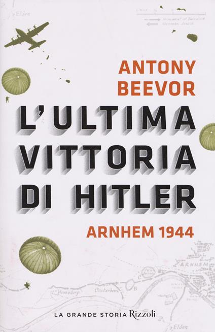 L'ultima vittoria di Hitler. Arnhem 1944 - Antony Beevor - copertina