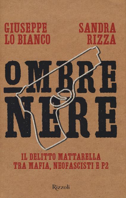 Ombre nere. Il delitto Mattarella tra mafia, neofascisti e P2 - Sandra Rizza,Giuseppe Lo Bianco - copertina