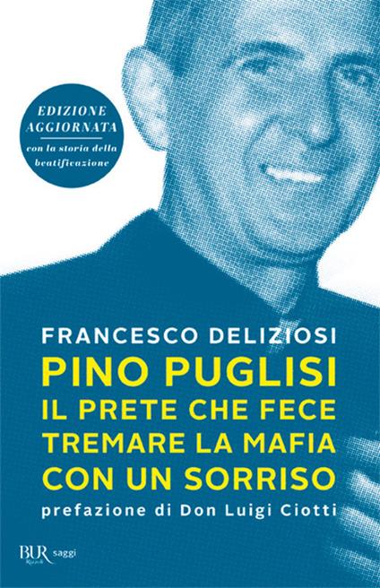 Pino Puglisi, il prete che fece tremare la mafia con un sorriso. Ediz. ampliata - Francesco Deliziosi - copertina