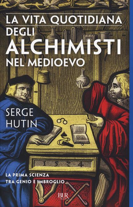 La vita quotidiana degli alchimisti nel Medioevo - Serge Hutin - copertina