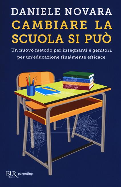 Cambiare la scuola si può. Un nuovo metodo per insegnanti e genitori, per un'educazione finalmente efficace - Daniele Novara - copertina