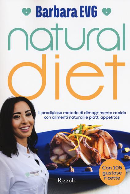 Natural diet. Il prodigioso metodo di dimagrimento rapido con alimenti naturali e piatti appetitosi - Barbara EVG - copertina
