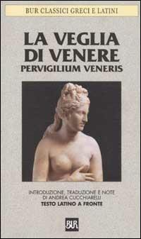La veglia di Venere. Pervigilium Veneris. Testo latino a fronte - copertina
