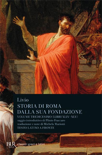 Storia di Roma dalla sua fondazione. Testo latino a fronte. Vol. 13: Libri 44-45 - Tito Livio - copertina