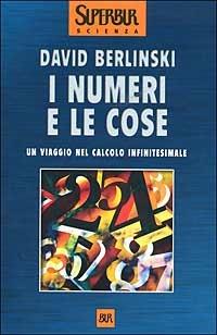I numeri e le cose. Un viaggio nel calcolo infinitesimale - David Berlinski - copertina