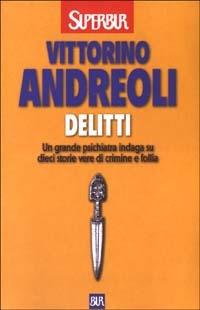 Delitti. Un grande psichiatra indaga su dieci storie vere di crimine e follia - Vittorino Andreoli - copertina