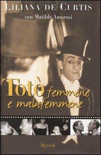 Totò, femmene e malafemmene - Liliana De Curtis,Matilde Amorosi - copertina