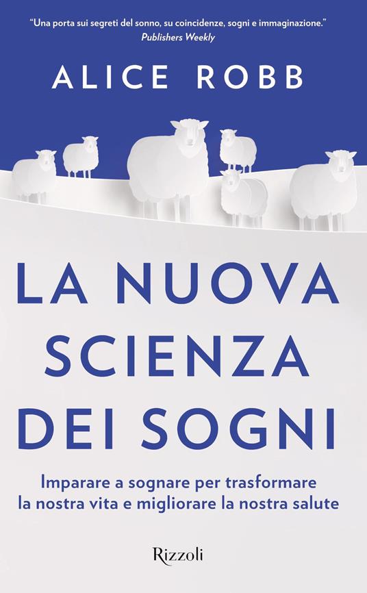 La nuova scienza dei sogni. Imparare a sognare per trasformare la nostra vita e migliorare la nostra salute - Alice Robb - copertina