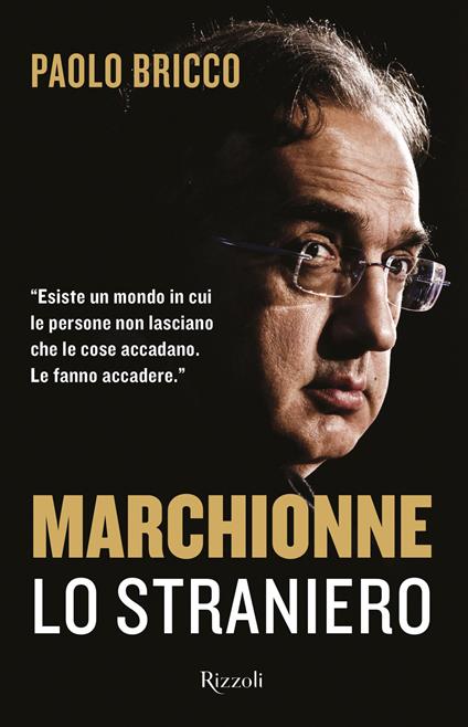 Marchionne lo straniero. L'uomo che ha cambiato per sempre l'industria mondiale dell'auto - Paolo Bricco - copertina