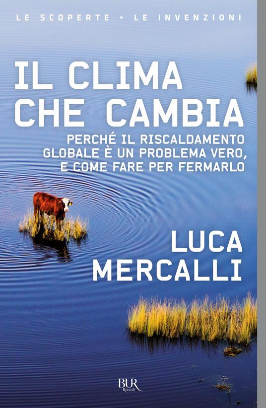 Il clima che cambia. Perché il riscaldamento globale è un problema vero, e come fare per fermarlo - Luca Mercalli - copertina