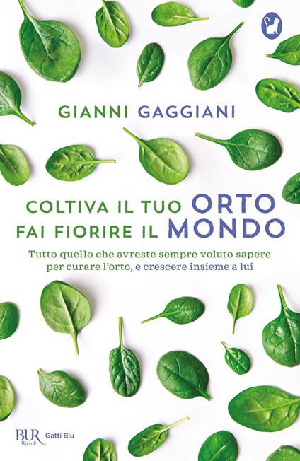 Coltiva il tuo orto, fai fiorire il mondo. Tutto quello che avreste sempre voluto sapere per curare l'orto, e crescere insieme a lui - Gianni Gaggiani - copertina