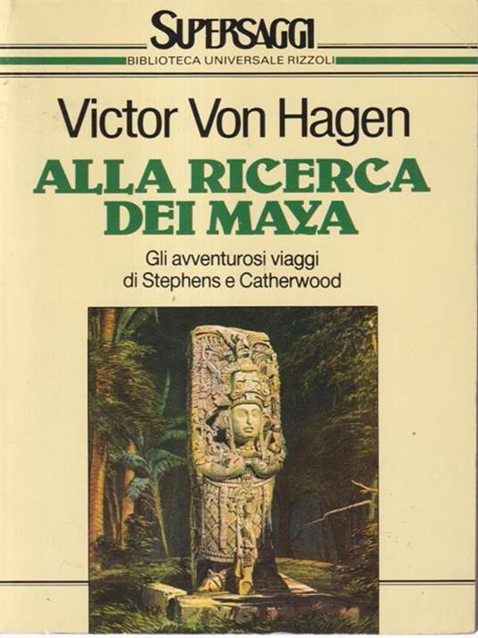 Alla ricerca dei maya - Victor von Hagen - 3