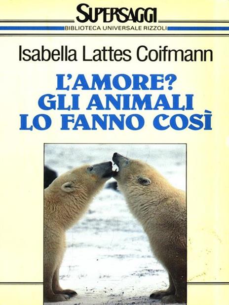 L'amore? Gli animali lo fanno così - Isabella Lattes Coifmann - copertina