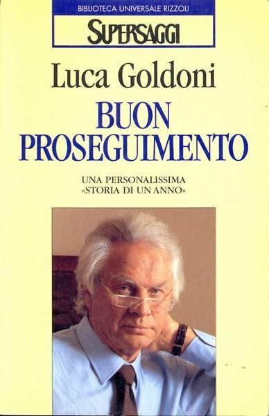 Buon proseguimento. Una personalissima «Storia di un anno» - Luca Goldoni - 2