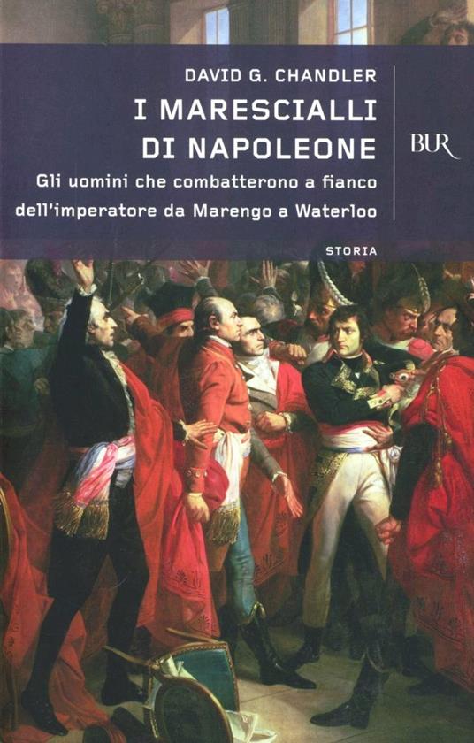 I marescialli di Napoleone. Gli uomini che combatterono da Marengo a Austerlitz a Wagram a Mosca a fianco dell'imperatore - David G. Chandler - copertina