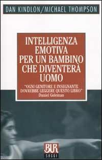 Intelligenza emotiva per un bambino che diventerà uomo - Dan Kindlon,Michael Thompson - copertina