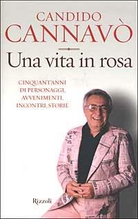 Una vita in rosa. Cinquant'anni di personaggi, avvenimenti, incontri, storie - Candido Cannavò - copertina