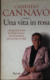 Una vita in rosa. Cinquant'anni di personaggi, avvenimenti, incontri, storie