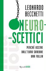 Neuroscettici. Perché uscire dall'euro sarebbe una follia