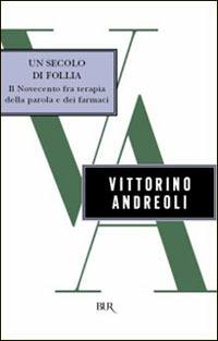Un secolo di follia - Vittorino Andreoli - copertina