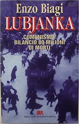 Lubjanka. Comunismo: bilancio 80 milioni di morti - Enzo Biagi - copertina