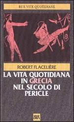 La vita quotidiana in Grecia nel secolo di Pericle