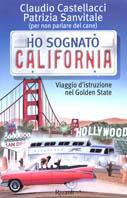 Ho sognato California - Claudio Castellacci,Patrizia Sanvitale - copertina