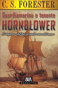 Guardiamarina e tenente Hornblower. Le imprese del più grande eroe del mare - Cecil Scott Forester - copertina