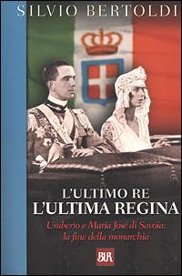 L'ultimo re, l'ultima regina - Silvio Bertoldi - copertina