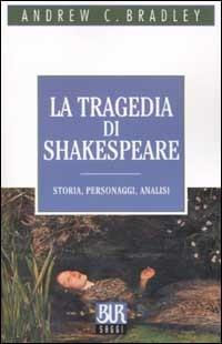 La tragedia di Shakespeare. Storia, personaggi, analisi - Andrew C. Bradley - copertina