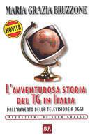 L'avventurosa storia del TG in Italia. Dall'avvento della televisione a oggi - M. Grazia Bruzzone - copertina