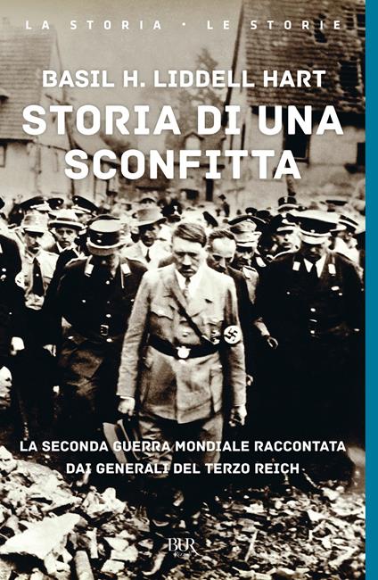 Storia di una sconfitta. La seconda guerra mondiale raccontata dai generali del Terzo Reich - Basil H. Liddell Hart - copertina