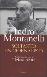 Soltanto un giornalista - Indro Montanelli,Tiziana Abate - 3