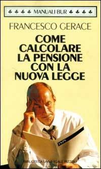 Come calcolare la pensione con la nuova legge - Francesco Gerace - copertina